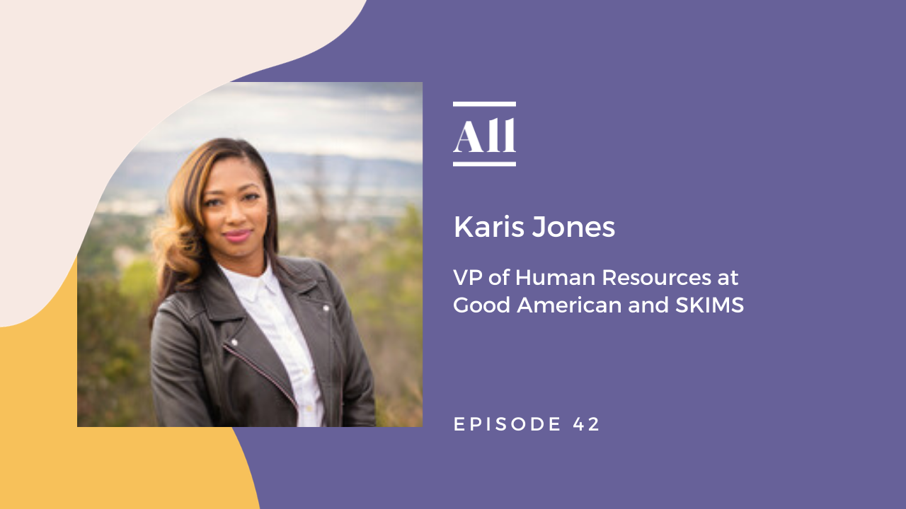 We’re chatting with Karis Jones, VP of Human Resources at Good American and SKIMS. Hear how she's fostering equity in the workplace and developing innovative culture.