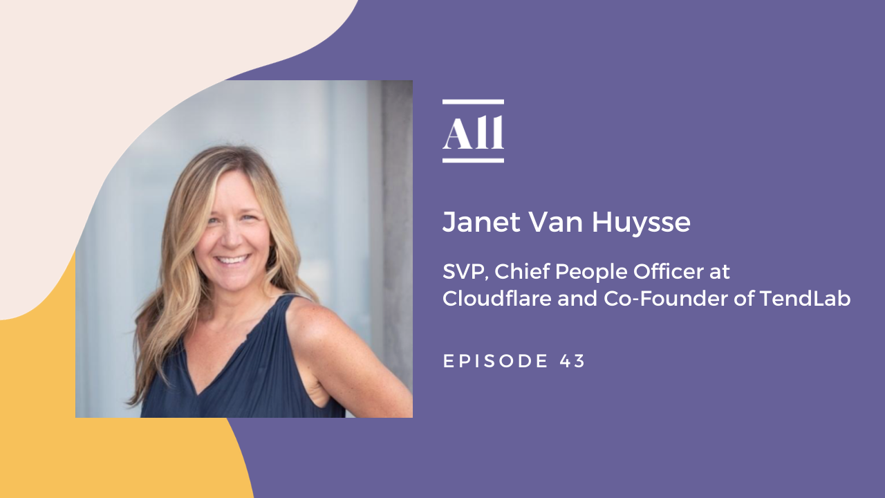 We chat with Janet Van Huysse, SVP, Chief People Officer at Cloudflare and Co-Founder of TendLab. Janet has over twenty years experience as a HR leader in technology and is passionate about creating inclusive